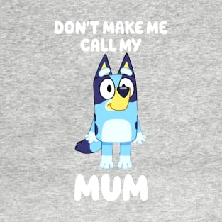 Bluey Don't Make Me Call My Mum Personalized Dad Dancing Birthday Dog Cartoon T-Shirt